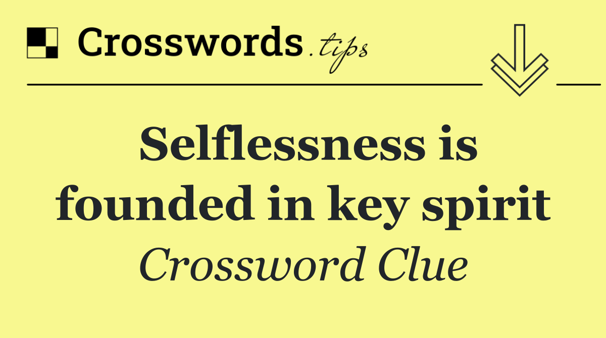 Selflessness is founded in key spirit