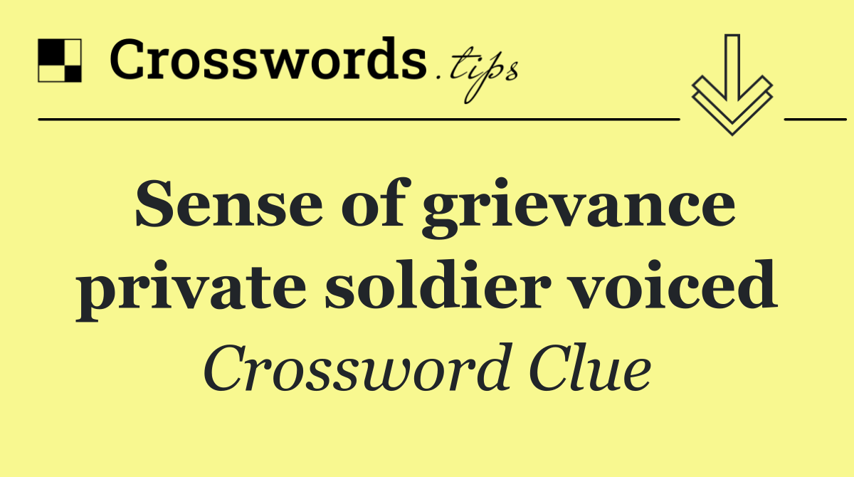 Sense of grievance private soldier voiced