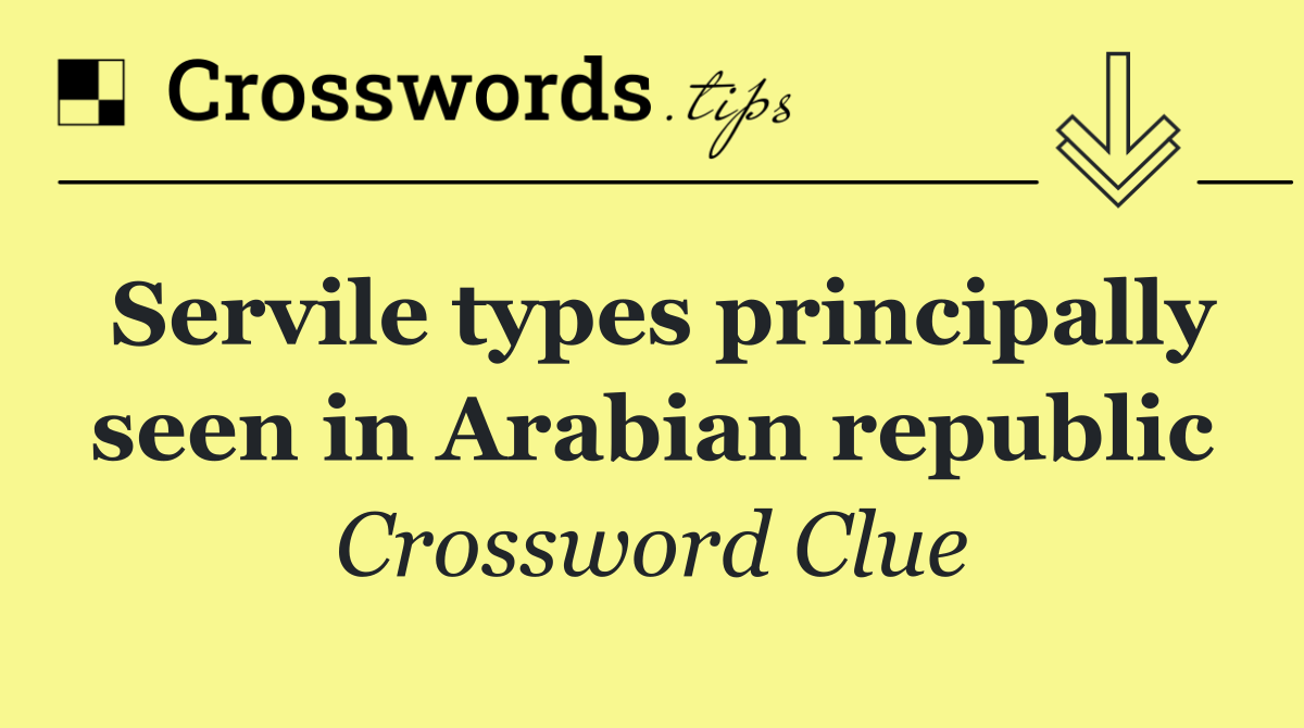 Servile types principally seen in Arabian republic