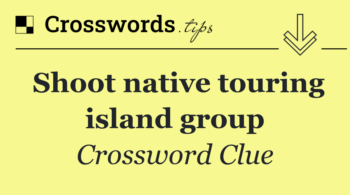 Shoot native touring island group