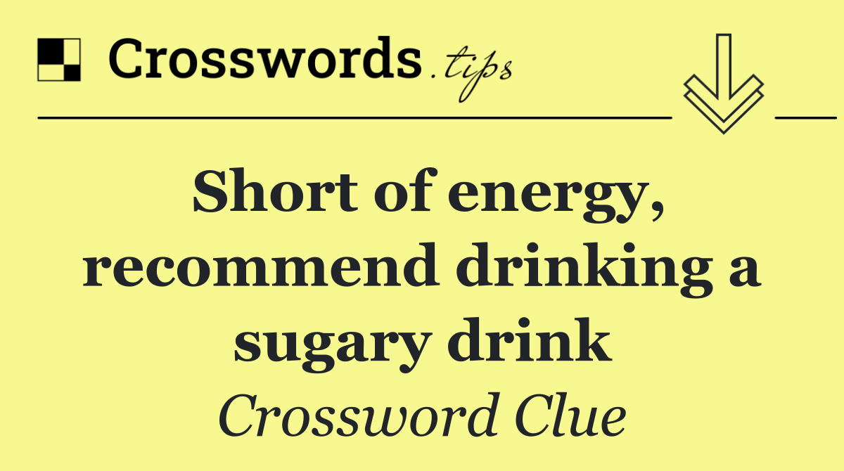 Short of energy, recommend drinking a sugary drink