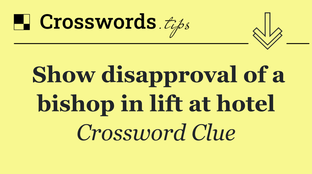 Show disapproval of a bishop in lift at hotel