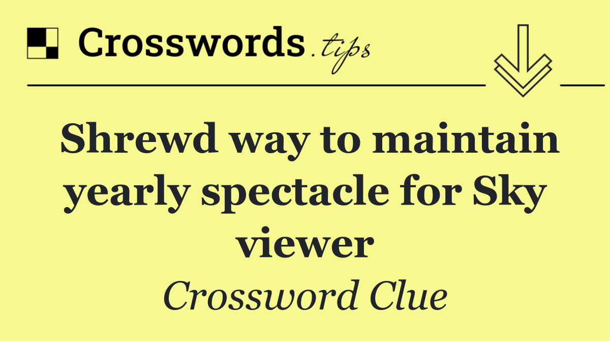 Shrewd way to maintain yearly spectacle for Sky viewer