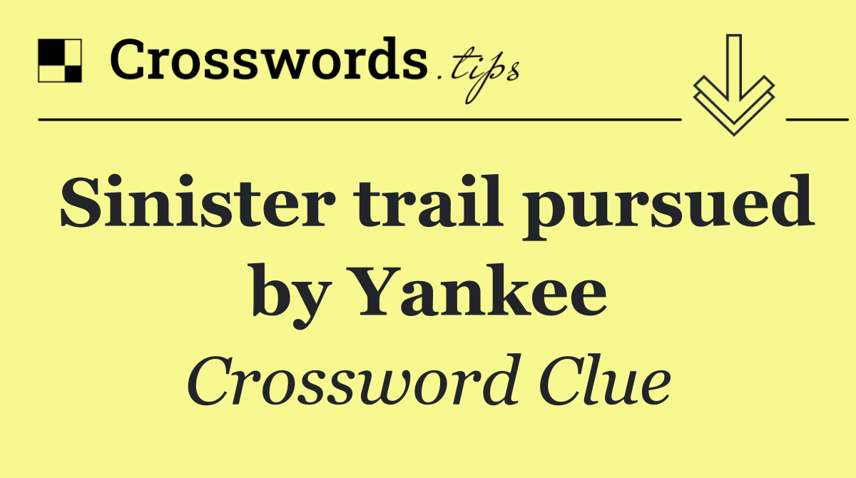 Sinister trail pursued by Yankee