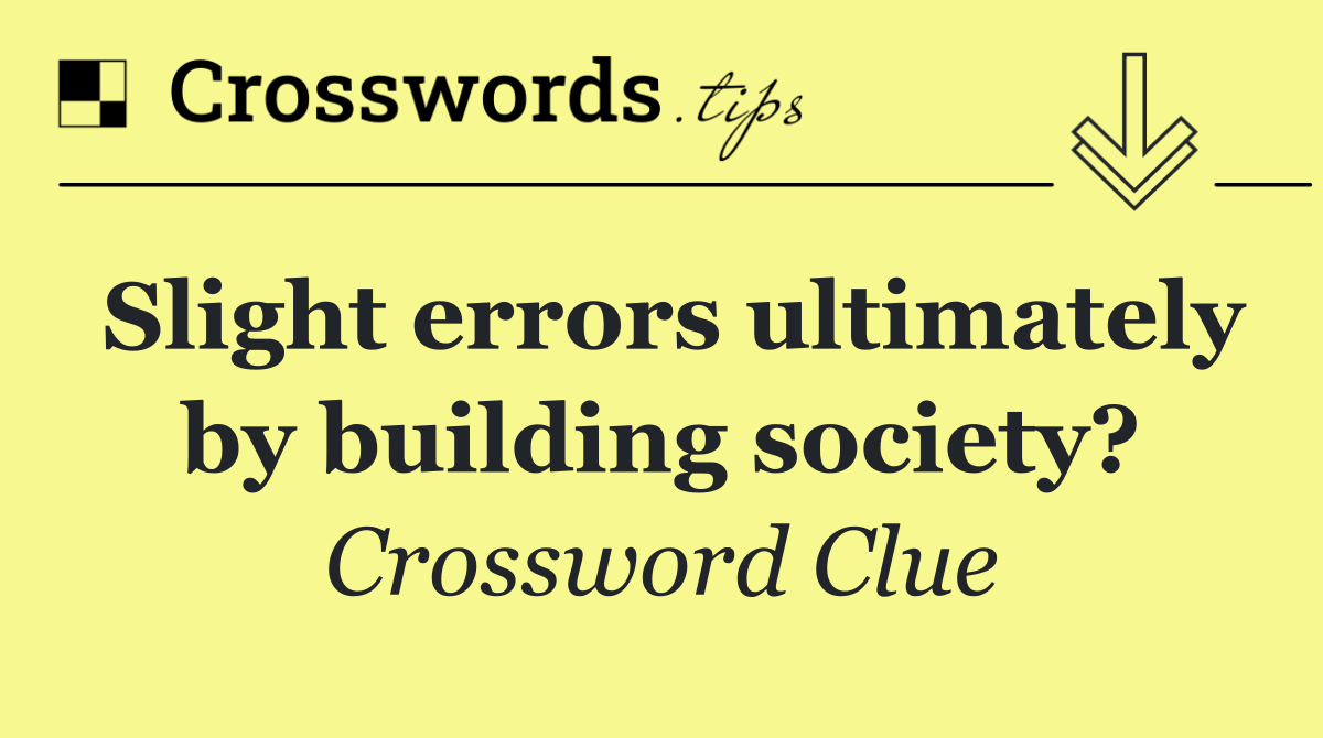 Slight errors ultimately by building society?