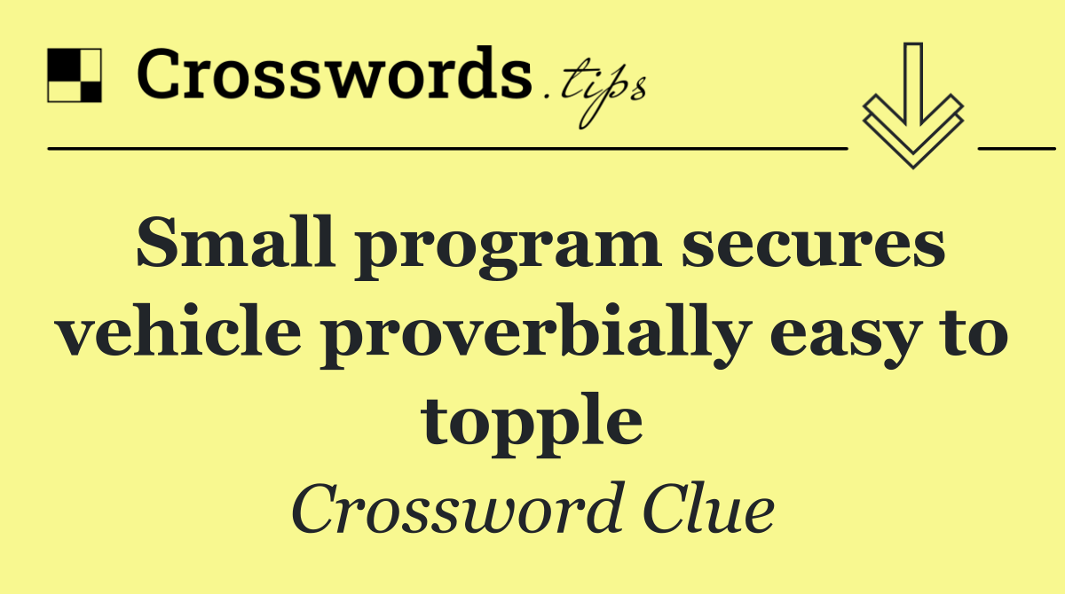 Small program secures vehicle proverbially easy to topple