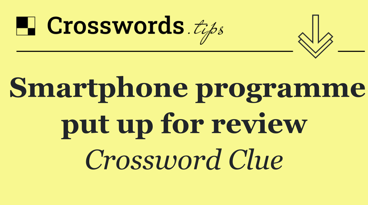 Smartphone programme put up for review