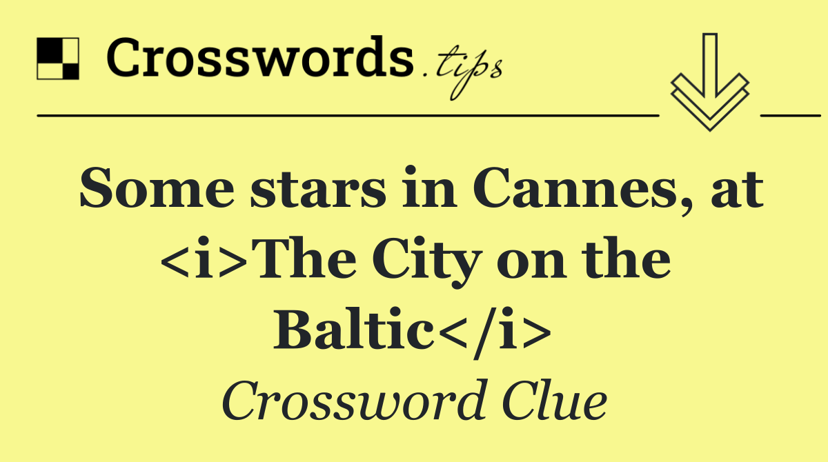 Some stars in Cannes, at <i>The City on the Baltic</i>