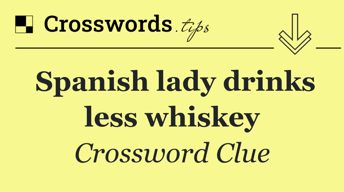 Spanish lady drinks less whiskey