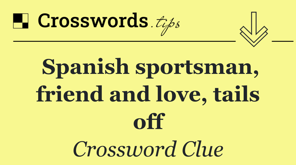 Spanish sportsman, friend and love, tails off