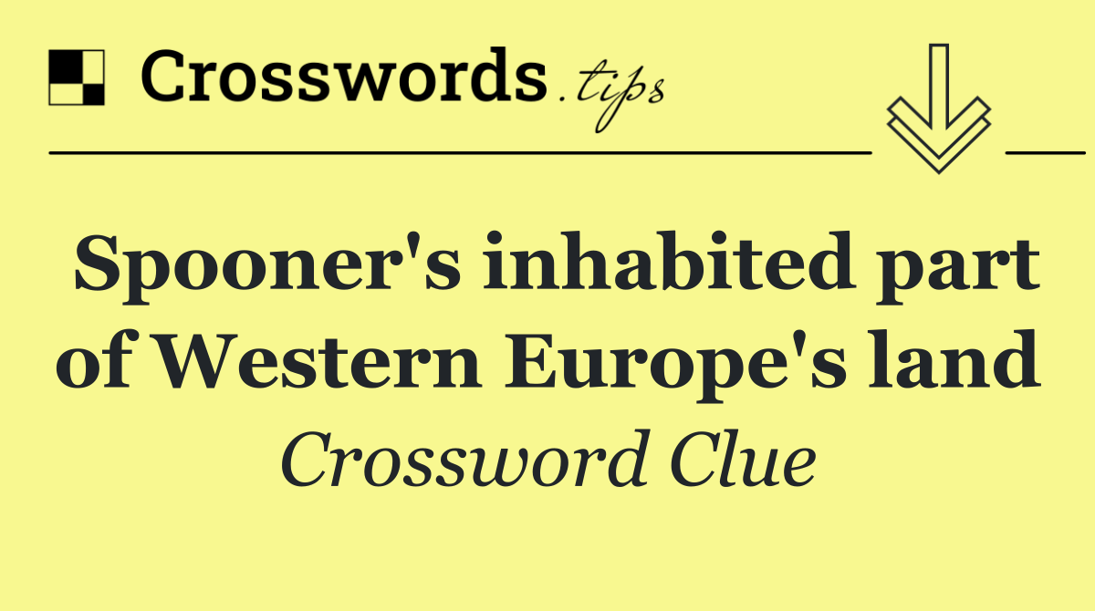 Spooner's inhabited part of Western Europe's land