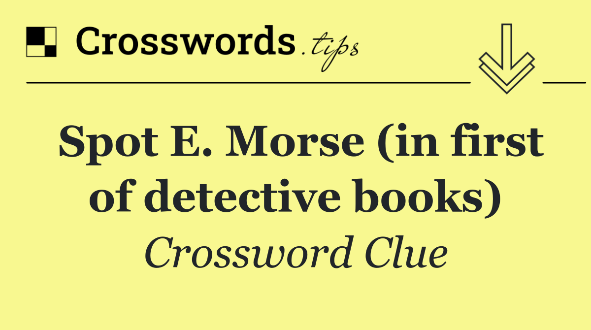 Spot E. Morse (in first of detective books)