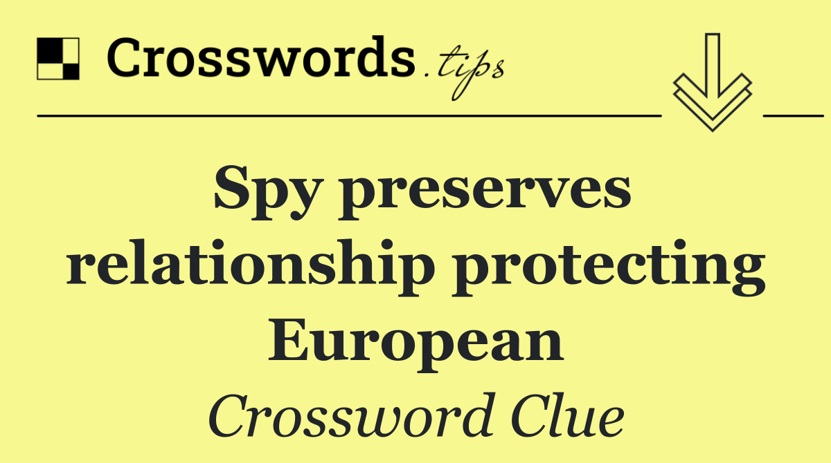 Spy preserves relationship protecting European