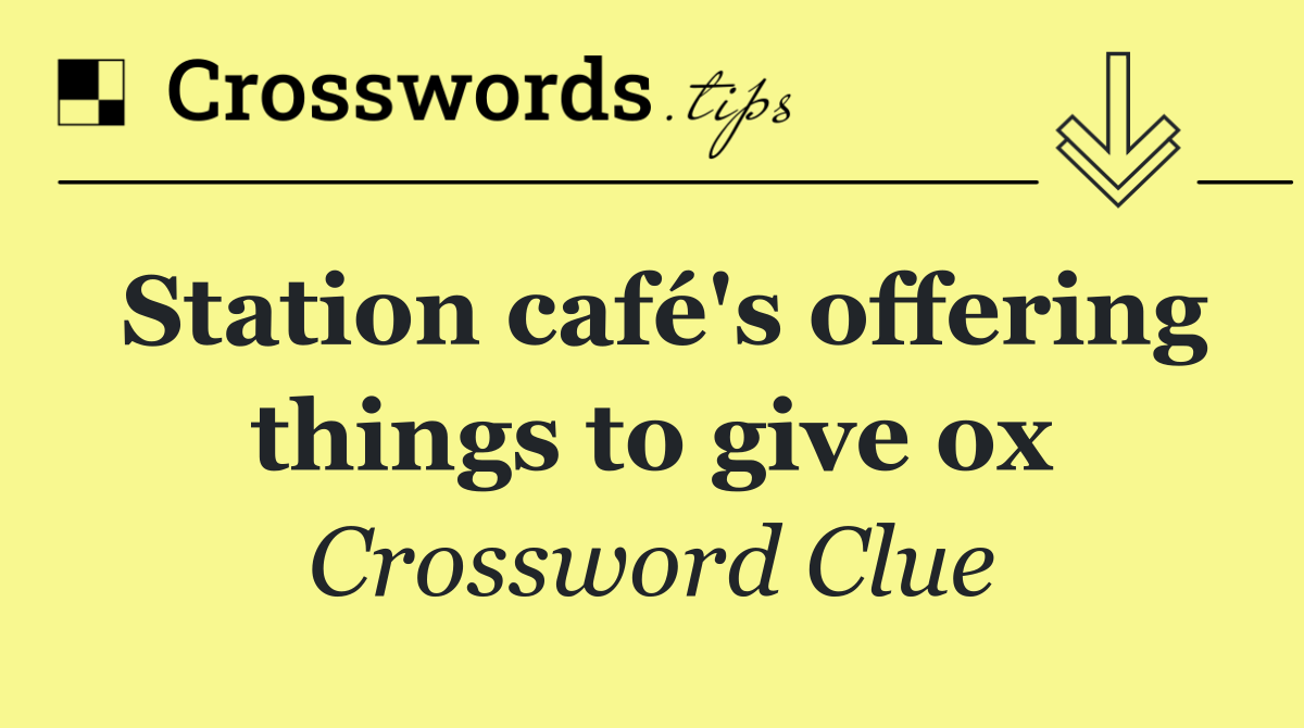 Station café's offering things to give ox