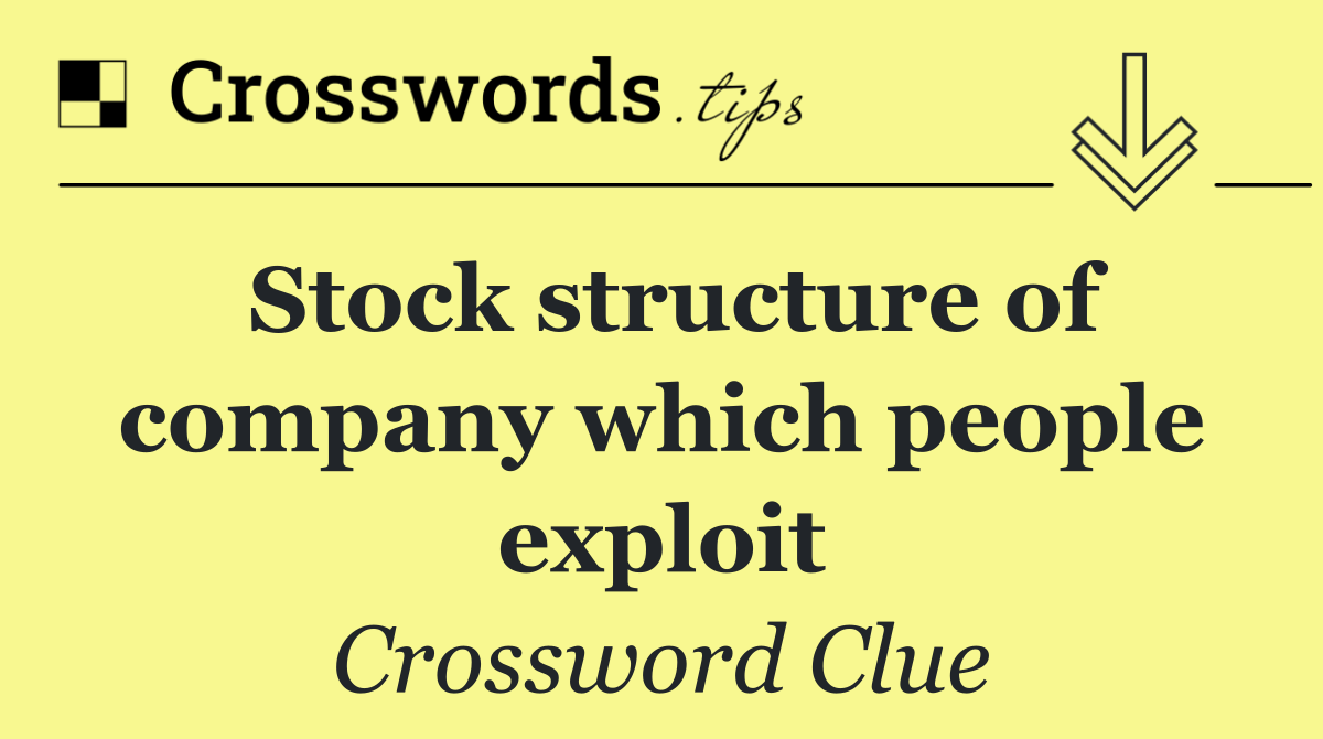 Stock structure of company which people exploit