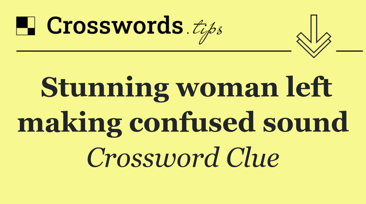 Stunning woman left making confused sound