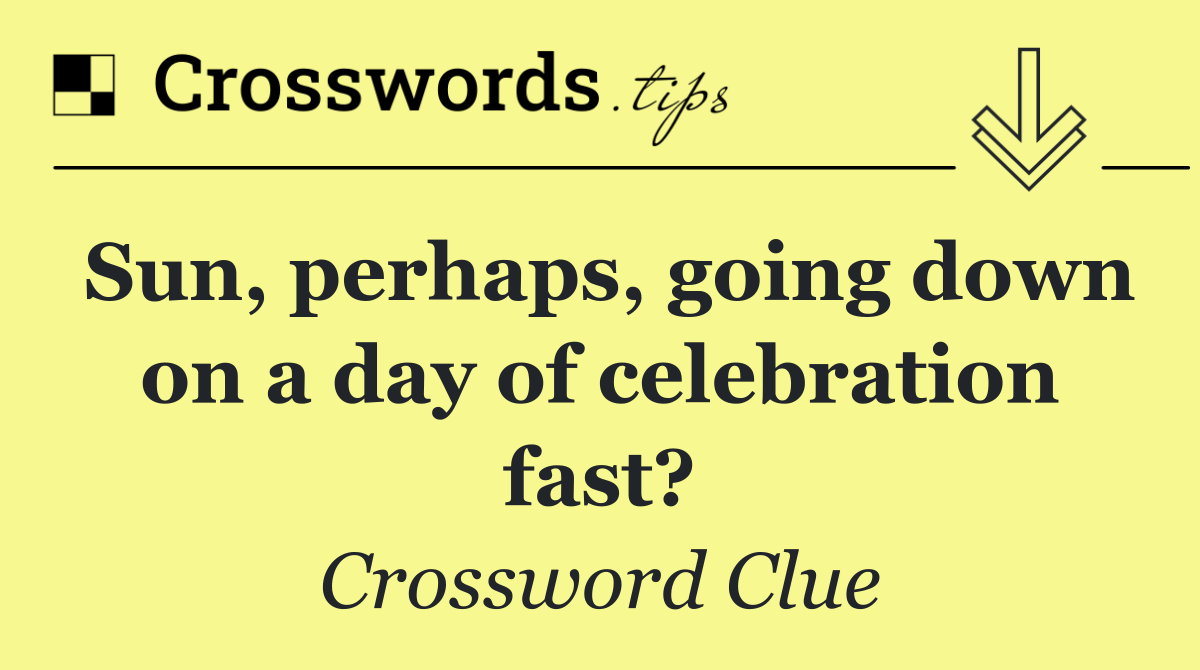 Sun, perhaps, going down on a day of celebration fast?