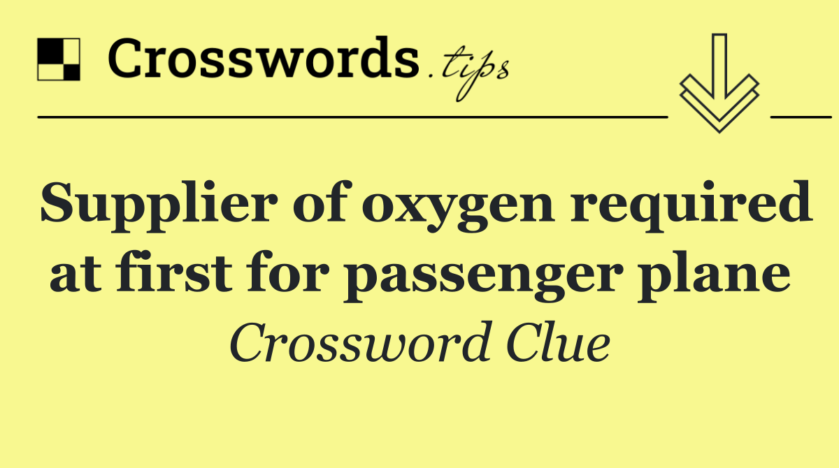 Supplier of oxygen required at first for passenger plane