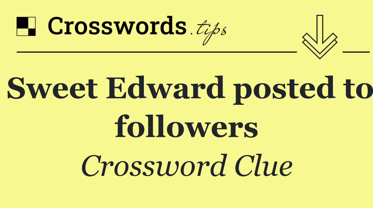 Sweet Edward posted to followers