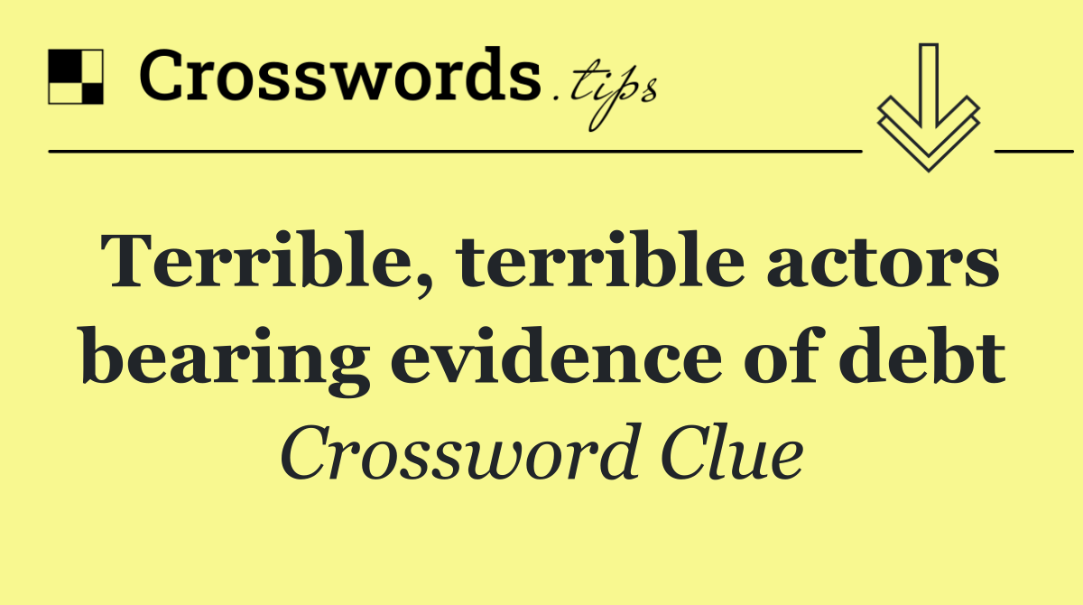 Terrible, terrible actors bearing evidence of debt