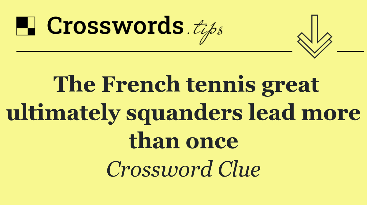 The French tennis great ultimately squanders lead more than once