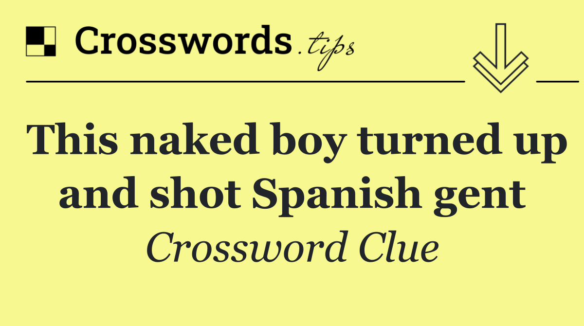 This naked boy turned up and shot Spanish gent