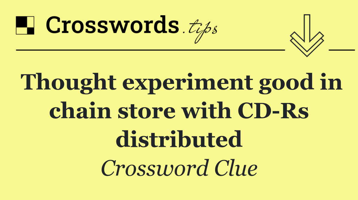 Thought experiment good in chain store with CD Rs distributed