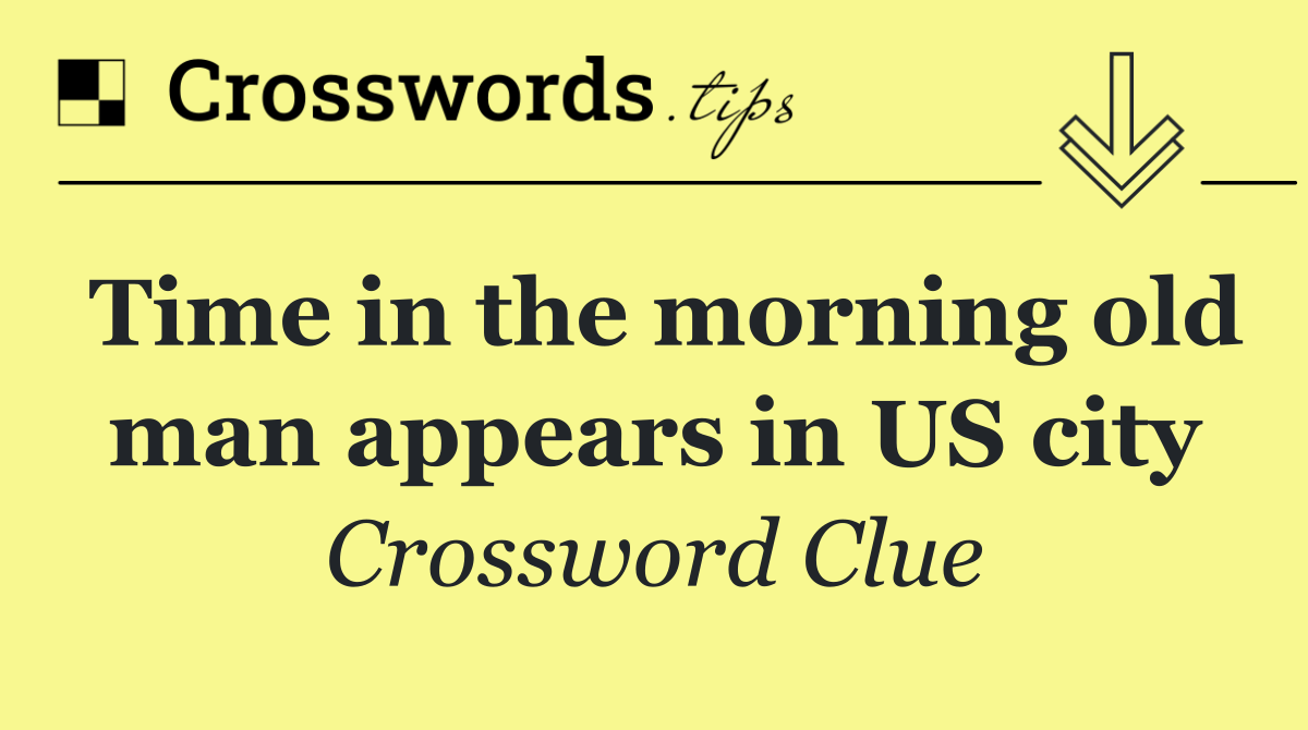 Time in the morning old man appears in US city