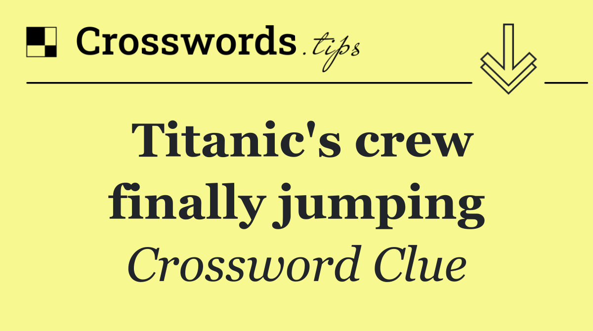 Titanic's crew finally jumping