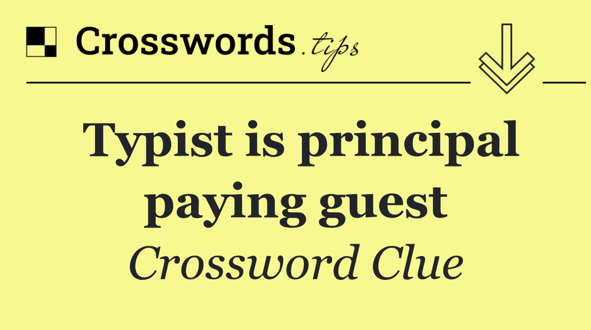 Typist is principal paying guest