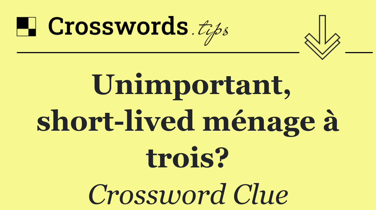 Unimportant, short lived ménage à trois?