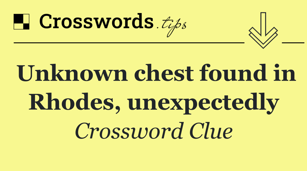 Unknown chest found in Rhodes, unexpectedly