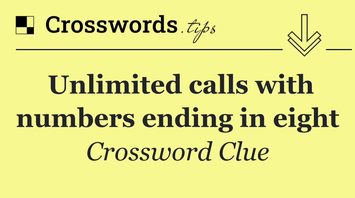 Unlimited calls with numbers ending in eight