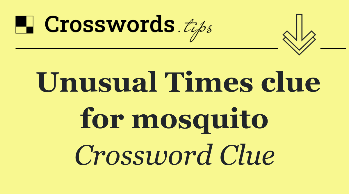 Unusual Times clue for mosquito