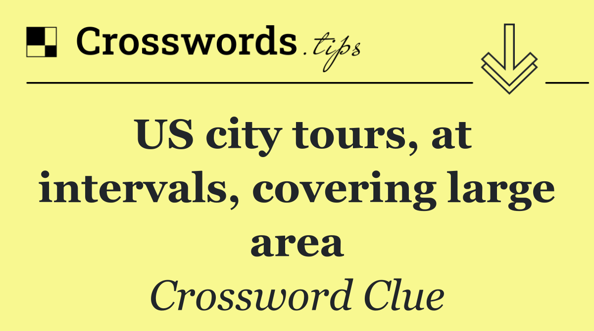 US city tours, at intervals, covering large area