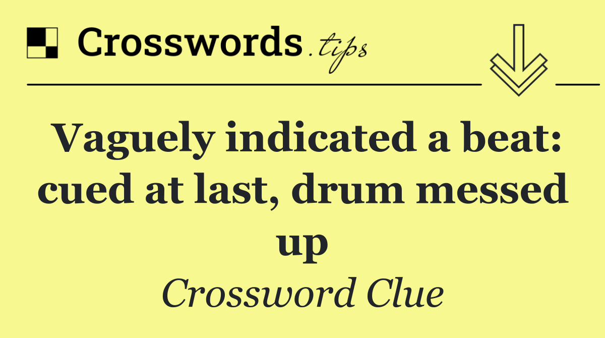 Vaguely indicated a beat: cued at last, drum messed up