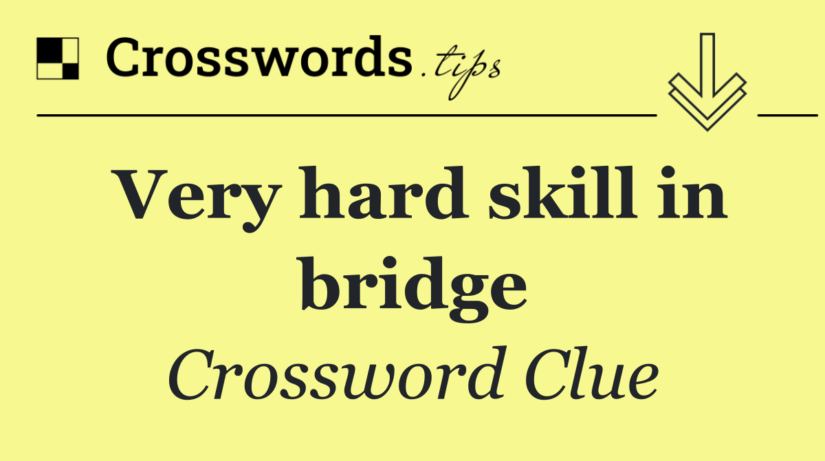 Very hard skill in bridge