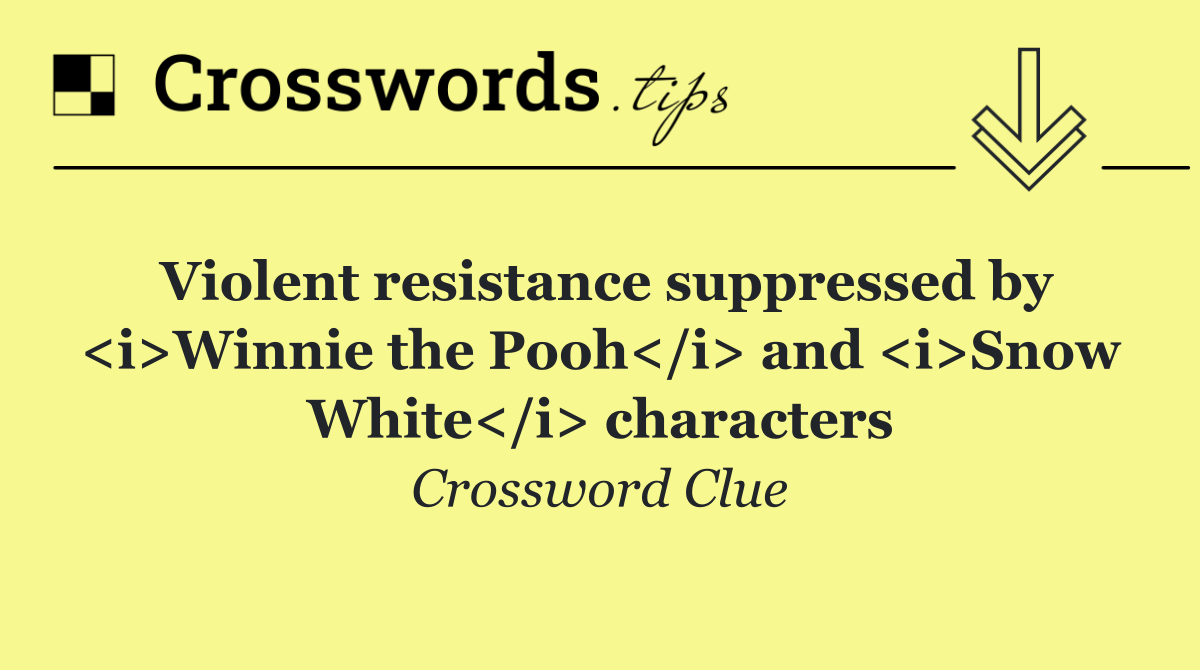 Violent resistance suppressed by <i>Winnie the Pooh</i> and <i>Snow White</i> characters