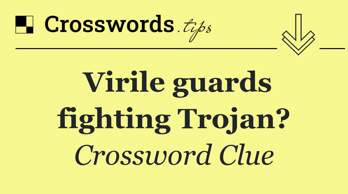 Virile guards fighting Trojan?