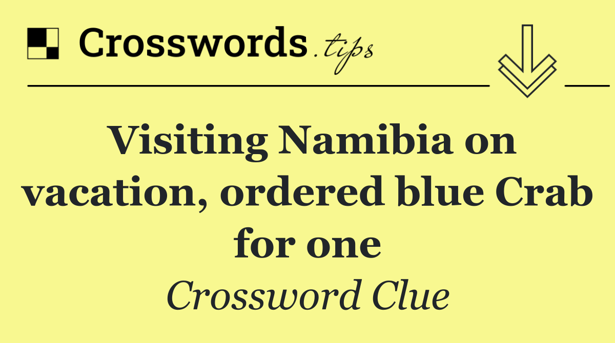 Visiting Namibia on vacation, ordered blue Crab for one