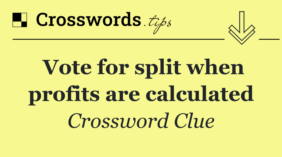 Vote for split when profits are calculated