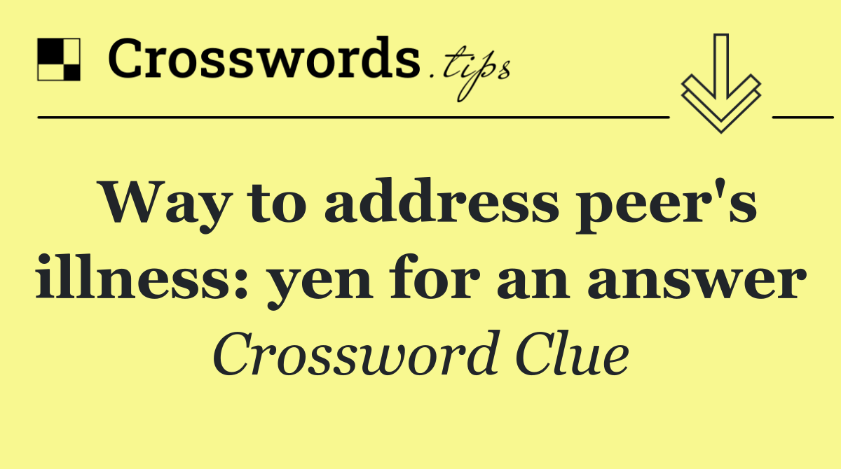 Way to address peer's illness: yen for an answer