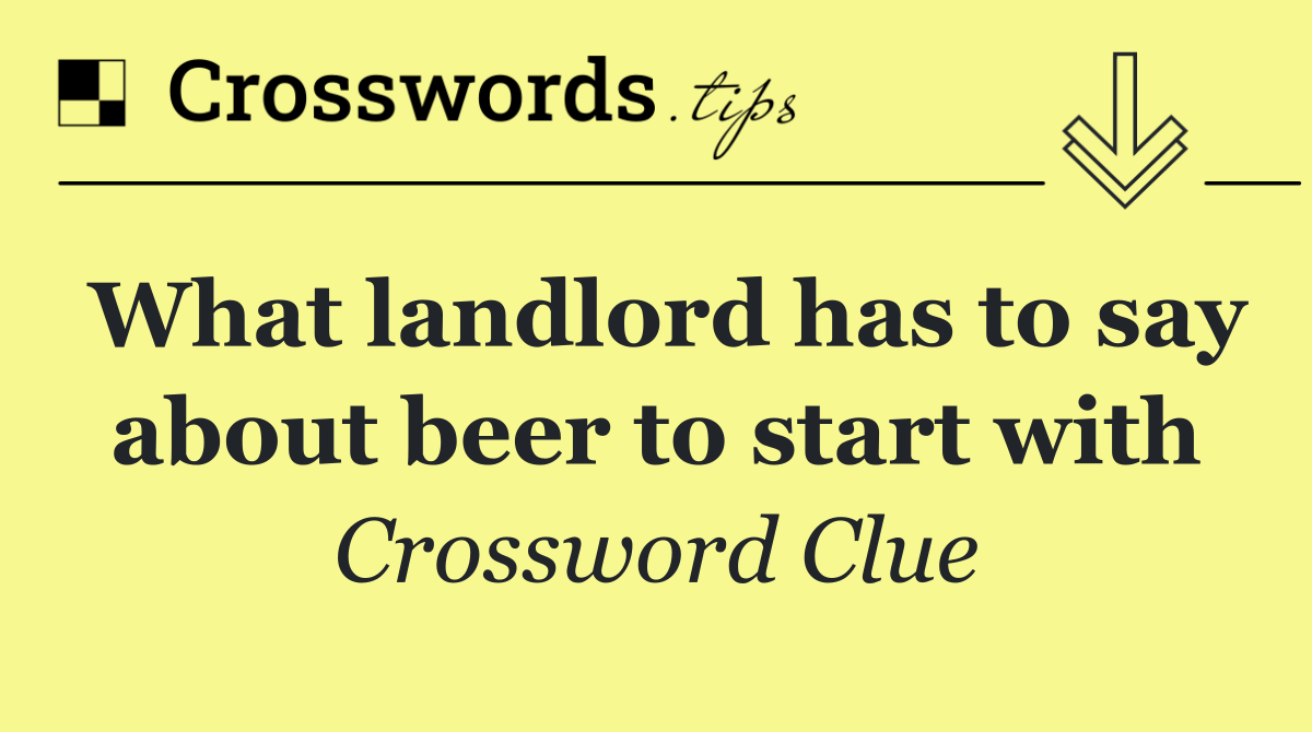 What landlord has to say about beer to start with
