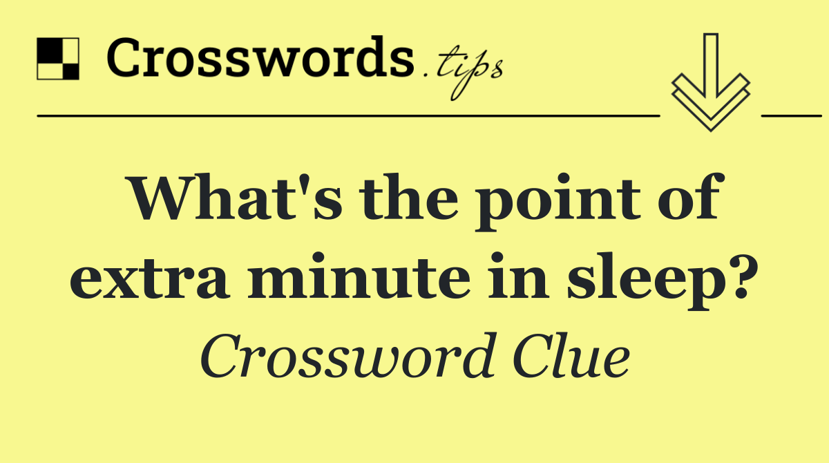 What's the point of extra minute in sleep?