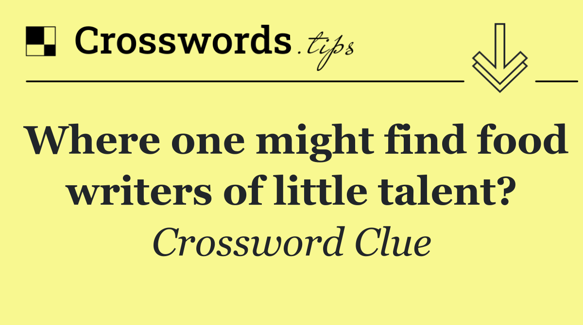 Where one might find food writers of little talent?