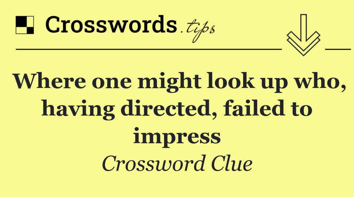 Where one might look up who, having directed, failed to impress