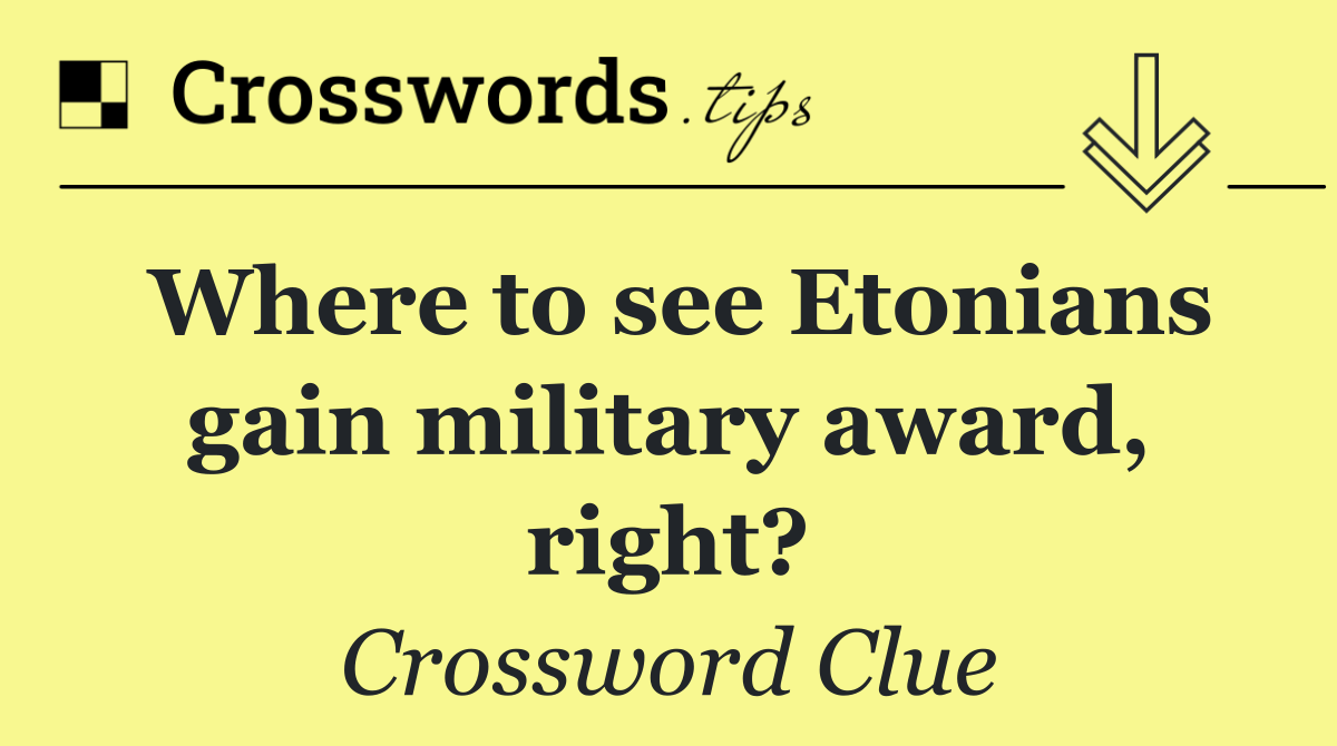 Where to see Etonians gain military award, right?