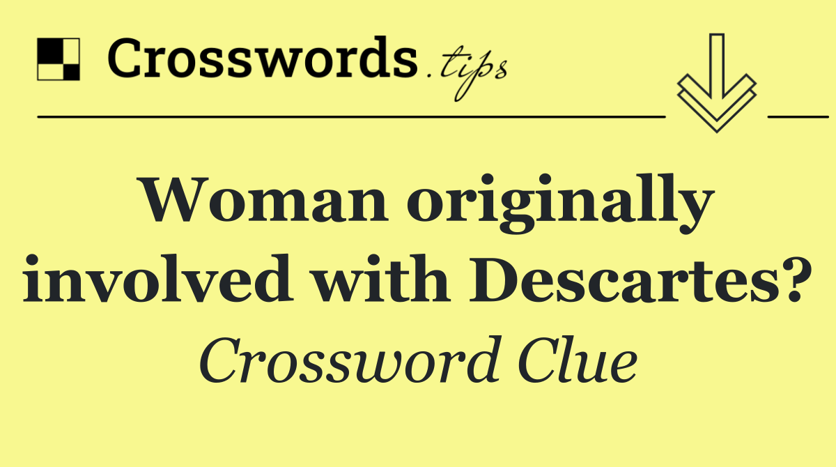 Woman originally involved with Descartes?