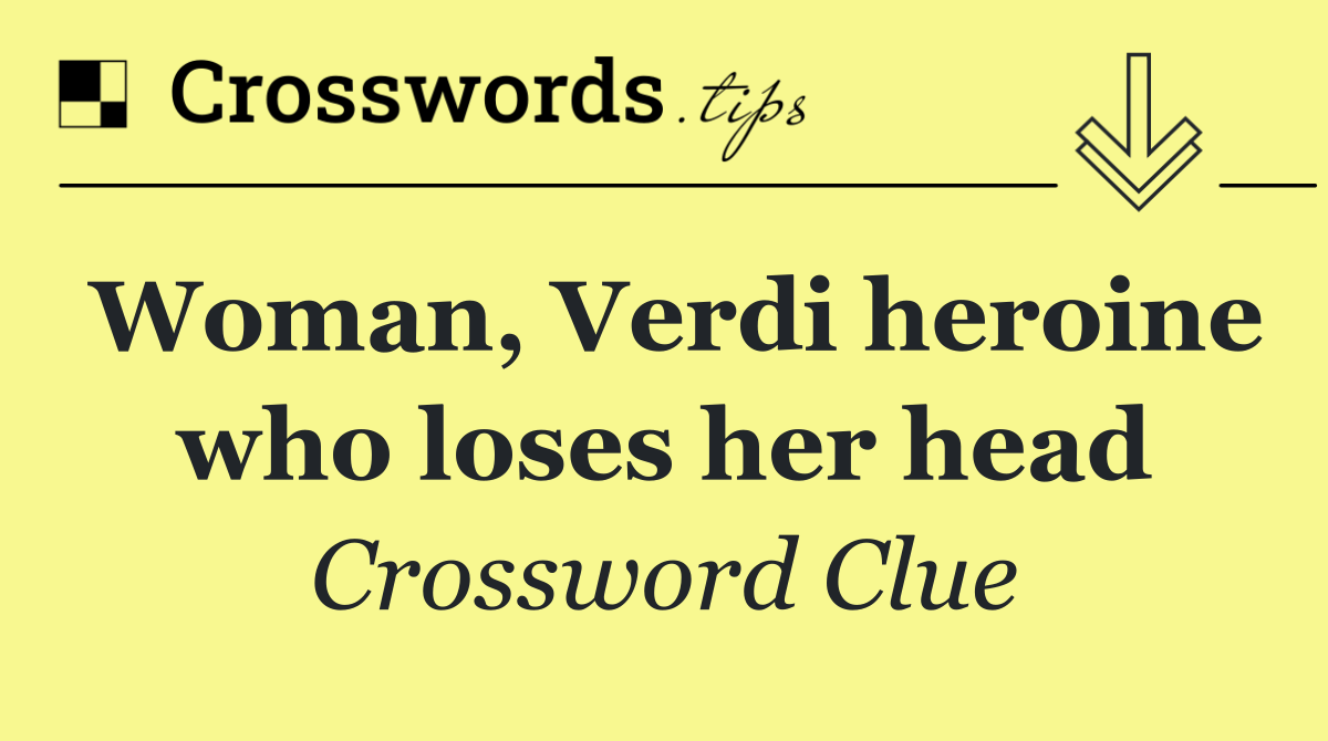 Woman, Verdi heroine who loses her head