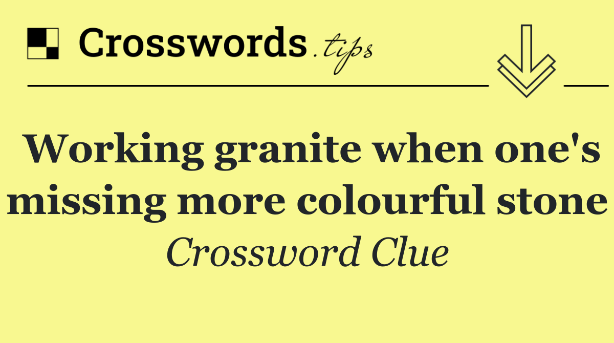 Working granite when one's missing more colourful stone